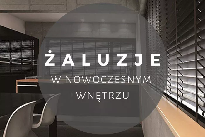 ŻALUZJE W NOWOCZESNYM WNĘTRZU